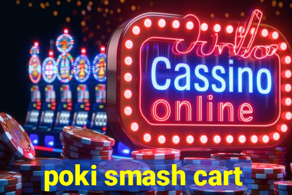 poki smash cart